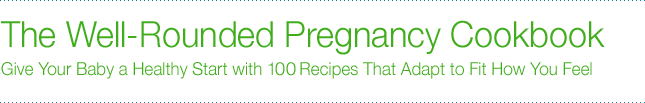 The well rounded pregnancy cookbook
